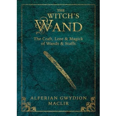 Abbildung von The Witch&#039;s Wand: Craft, Lore, and Magick of Wands &amp; Staffs (The Tools Series, Band 2)