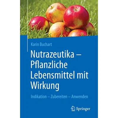 Abbildung von Nutrazeutika Pflanzliche Lebensmittel mit Wirkung: Indikation Zubereiten Anwenden