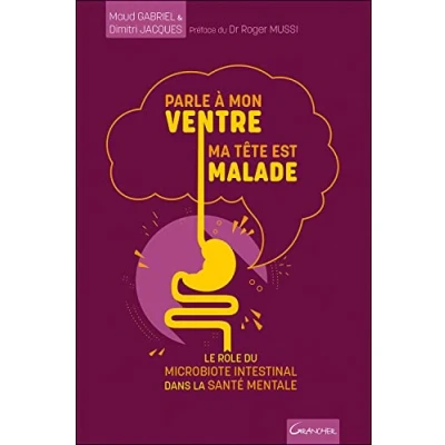 Abbildung von Parle à mon ventre, ma tête est malade Le rôle du microbiote intestinal dans la santé mentale