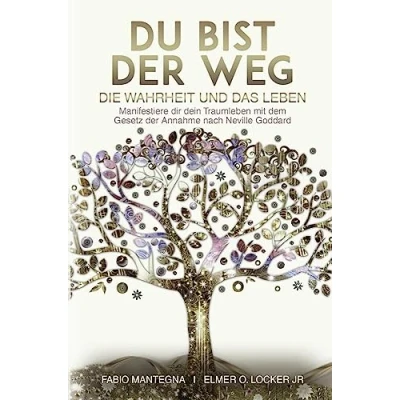 Abbildung von Du bist der Weg: Manifestiere dir dein Traumleben mit dem Gesetz Annahme nach Neville Goddard: ... Goddard und Annahme)