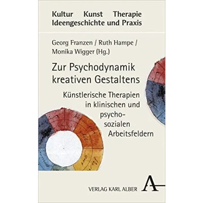 Abbildung von Zur Psychodynamik kreativen Gestaltens: Künstlerische Therapien in klinischen und psychosozialen Arbeitsfeldern (Kultur Kunst Therapie, Band 4)