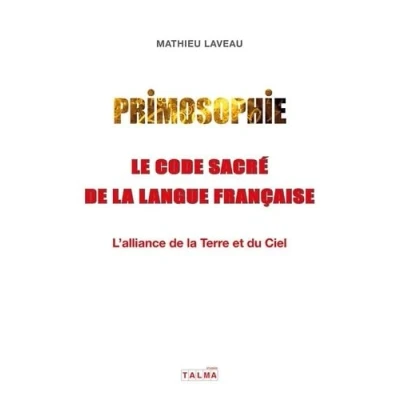 Abbildung von Primosophie, le code sacré de la langue française: L&#039;alliance Terre et du Ciel