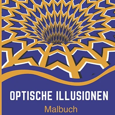 Abbildung von Optische Illusionen Malbuch: Fantastisches Malbuch mit mehr als 60 Illustrationen für Erwachsene, Jugendliche und Kinder geometrischen Mustern, 3D Kunst abstrakten Mustern