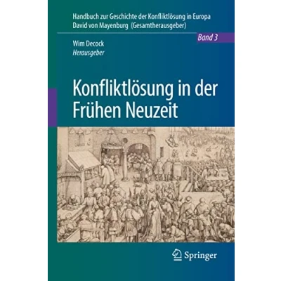 Abbildung von Konfliktlösung in der Frühen Neuzeit: Ein Handbuch (Handbuch zur Geschichte Europa, 3, Band 3)