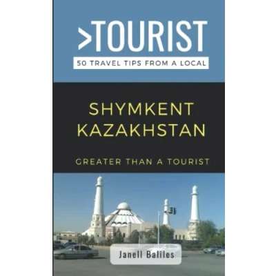 Abbildung von Greater Than a Tourist Shymkent Kazakhstan: 50 Travel Tips from Local (Greater Europe)