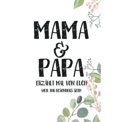 Abbildung von Mama &amp; Papa erzählt mal von euch: Wundervoll, einzigartig unvergesslich Ein außergewöhnliches Geschenk für deine Eltern und doch mal…