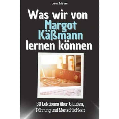 Abbildung von Was wir von Margot Käßmann lernen können Das perfekte Geschenk für Weihnachten und Geburtstag Männer, Frauen Teenager: 30 Lektionen über Glauben, Führung Menschlichkeit