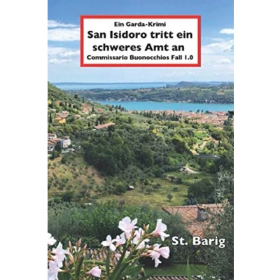 Abbildung von San Isidoro tritt ein schweres Amt an: Commissario Buonocchios Fall 1.0 2. überarbeitete Auflage (Ein Gardasee Krimi, Band 1)