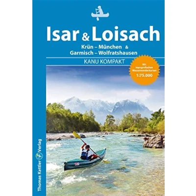 Abbildung von Kanu Kompakt Isar &amp; Loisach: von Krün bis München, Loisach Garmisch Wolfratshausen mit topografischen Wassewanderkarten