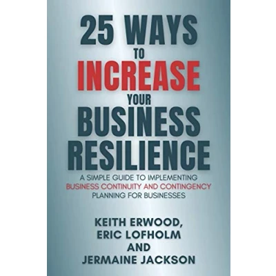 Abbildung von 25 WAYS to INCREASE YOUR Business RESILIENCE: A Simple Guide Implementing Continuity and Contingency Planning for Businesses