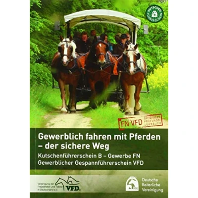 Abbildung von Gewerbliches Fahren mit Pferden der sichere Weg: Kutschenführerschein B Gewerbe FN, Gewerblicher Gespannführerschein VFD. FN VFD, offizielles Prüfungslehrbuch. Prüfungslehrbuch