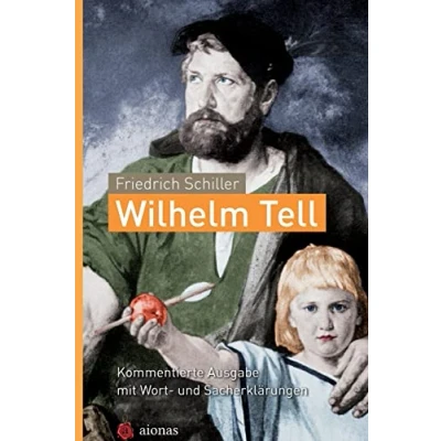 Abbildung von Wilhelm Tell. Friedrich Schiller: Kommentierte Ausgabe mit Wort und Sacherklärungen: 8. 10. Klasse: Deutsch Unterricht