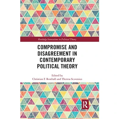 Abbildung von Compromise and Disagreement in Contemporary Political Theory (Routledge Innovations Theory, 78, Band 78)