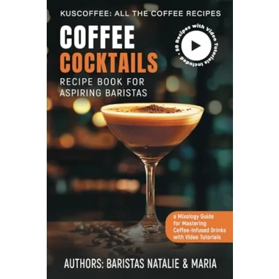 Abbildung von Coffee Cocktails Recipe Book for Aspiring Baristas: A Mixology Guide Mastering Infused Drinks with Video Tutorials (Kuscoffee: All the Recipes)