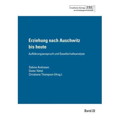 Abbildung von Erziehung nach Auschwitz bis heute: Aufklärungsanspruch und Gesellschaftsanalyse