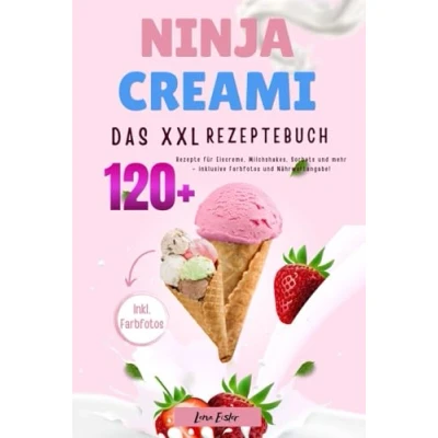 Abbildung von Das XXL Ninja Creami Rezeptbuch: 120+ Rezepte für Eiscreme, Milchshakes, Sorbets und mehr inklusive Farbfotos Nährwertangabe!