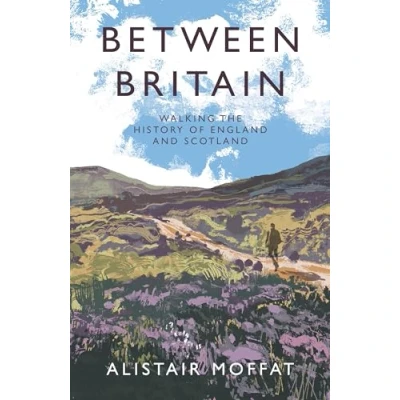 Abbildung von Between Britain: Walking the History of England and Scotland