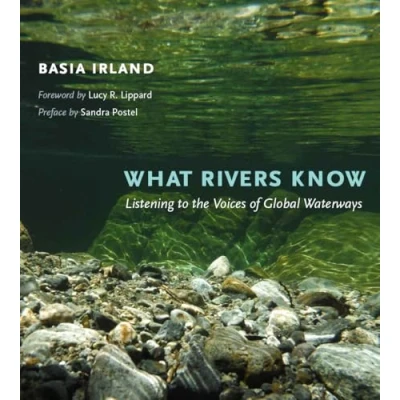 Abbildung von What Rivers Know: Listening to the Voices of Global Waterways