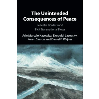 Abbildung von The Unintended Consequences of Peace: Peaceful Borders and Illicit Transnational Flows