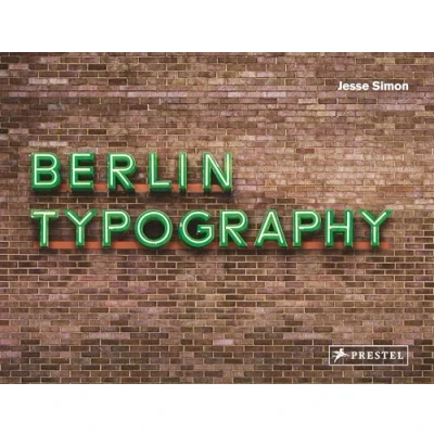 Abbildung von Berlin Typography [dt./engl.]: Ein visueller Streifzug durch die Stadt / A Visual Stroll Through the City. [Straßenschilder, Ladenschilder &amp; Schriftzüge]