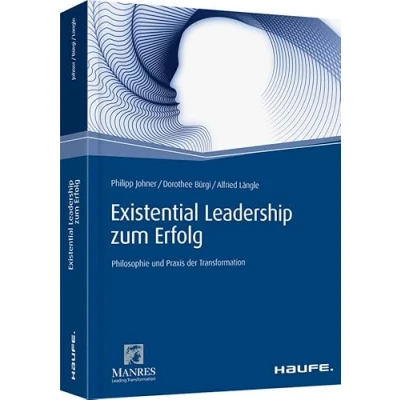Abbildung von Existential Leadership zum Erfolg: Philosophie und Praxis der Transformation (Haufe Fachbuch)