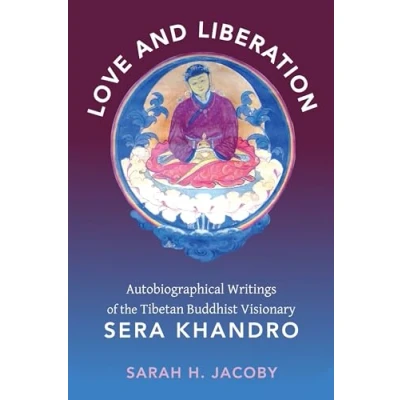 Abbildung von Love and Liberation: Autobiographical Writings of the Tibetan Buddhist Visionary Sera Khandro