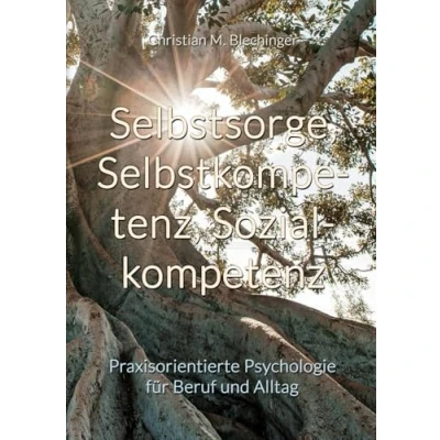 Abbildung von Selbstsorge, Selbstkompetenz, Sozialkompetenz: Praxisorientierte Psychologie für Beruf und Alltag
