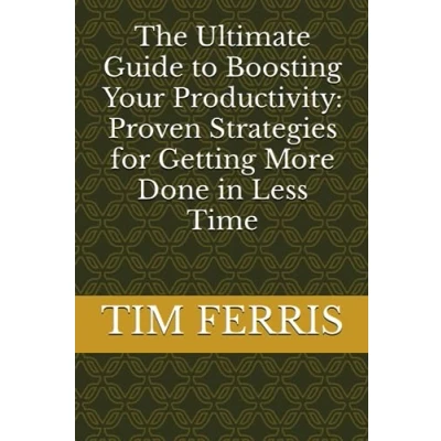 Abbildung von The Ultimate Guide to Boosting Your Productivity: Proven Strategies for Getting More Done in Less Time