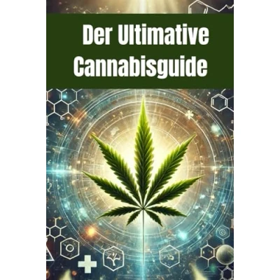 Abbildung von Der Ultimative Cannabisguide: Geschichte, Regulierung, Legalisierung und eine praktische Anleitung zum Eigenanbau (Interessante Bücher über Gesundheit, Finanzen, Sport Lifestyle)
