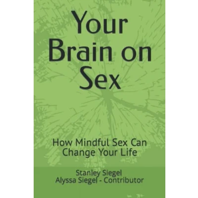 Abbildung von Your Brain on Sex: How Mindful Sex Can Change Life