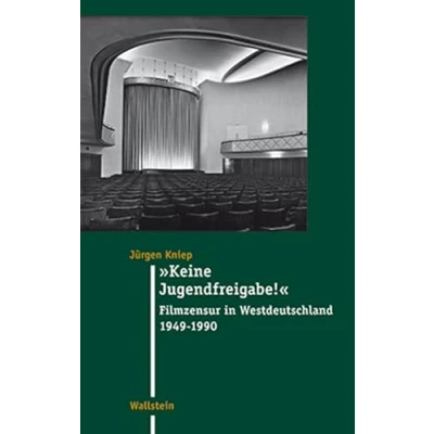 Abbildung von Keine Jugendfreigabe! Filmzensur in Westdeutschland 1949 1990 (Moderne Zeit: Neue Forschungen zur Gesellschafts und Kulturgeschichte des 19. 20. Jahrhunderts, Band 21)