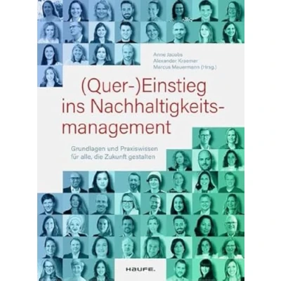 Abbildung von (Quer )Einstieg ins Nachhaltigkeitsmanagement: Grundlagen und Praxiswissen für alle, die Zukunft gestalten (Haufe Fachbuch)