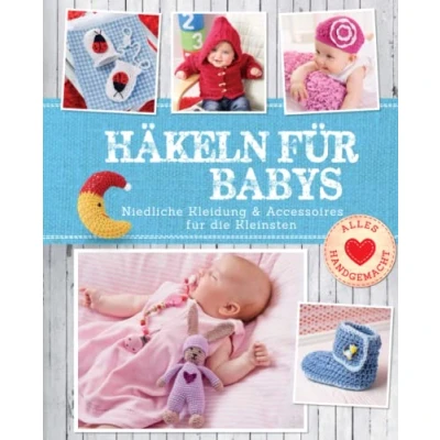 Abbildung von Häkeln für Babys: Niedliche Kleidung &amp; Accessoires die Kleinsten: Kleinsten. Mit Häkelschule