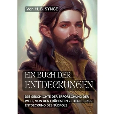 Abbildung von Ein Buch der Entdeckungen: Die Geschichte Erforschung Welt, von den frühesten Zeiten bis zur Entdeckung des Südpols (Toppbook Wissen)