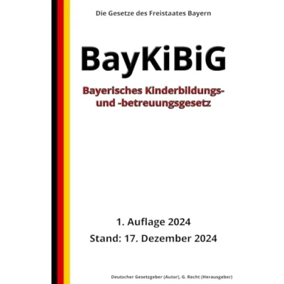 Abbildung von Bayerisches Kinderbildungs und betreuungsgesetz BayKiBiG, 1. Auflage 2024: Die Gesetze des Freistaates Bayern