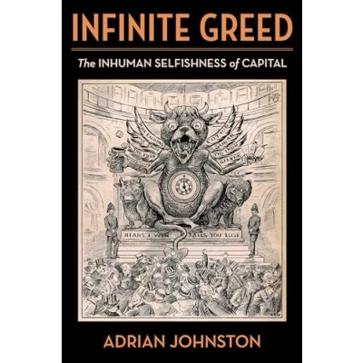 Abbildung von Infinite Greed: The Inhuman Selfishness of Capital (Insurrections: Critical Studies in Religion, Politics, and Culture)