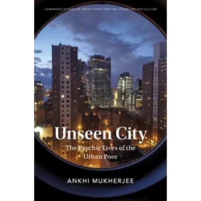 Abbildung von Unseen City: the Psychic Lives of Urban Poor (Cambridge Studies in Twenty First Century Literature and Culture)