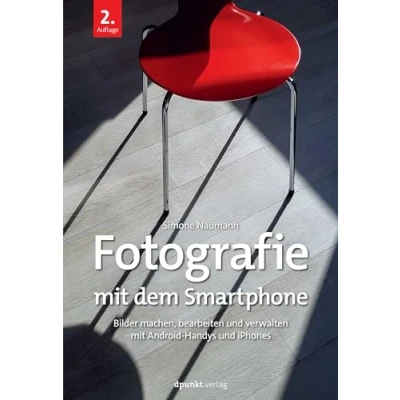 Abbildung von Fotografie mit dem Smartphone: Bilder machen, bearbeiten und verwalten Android Handys iPhones