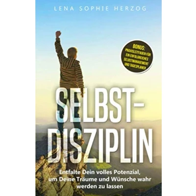 Abbildung von Selbstdisziplin: Entfalte Dein volles Potenzial, um Deine Träume und Wünsche wahr werden zu lassen
