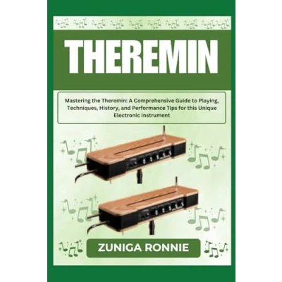 Abbildung von Theremin: Mastering the A Comprehensive Guide to Playing, Techniques, History, and Performance Tips for this Unique Electronic Instrument