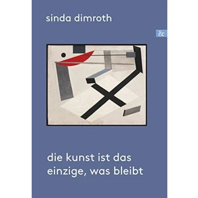 Abbildung von Die Kunst ist das Einzige, was bleibt: biografischer Roman: Ein Roman
