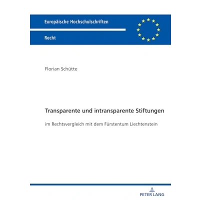 Abbildung von Transparente und intransparente Stiftungen: im Rechtsvergleich mit dem Fürstentum Liechtenstein (Europäische Hochschulschriften Recht, Band 6785)