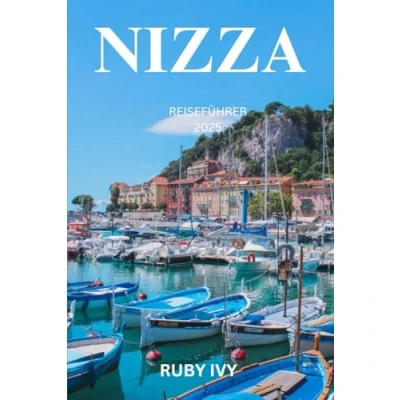 Abbildung von NIZZA REISEFÜHRER 2025: Wo das azurblaue Meer auf zeitlose Eleganz trifft Eine Reise durch Frankreichs Mittelmeerjuwel