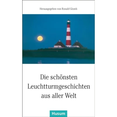 Abbildung von Die schönsten Leuchtturmgeschichten aus aller Welt (Husum Taschenbuch)