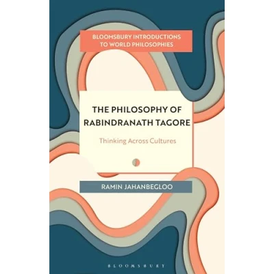 Abbildung von The Philosophy of Rabindranath Tagore: Thinking Across Cultures (Bloomsbury Introductions to World Philosophies)