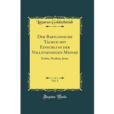 Abbildung von der Babylonische Talmud mit Einschluss Vollstaendigen Misnah, Vol. 2: Êrubin, Pesahim, Joma (Classic Reprint)