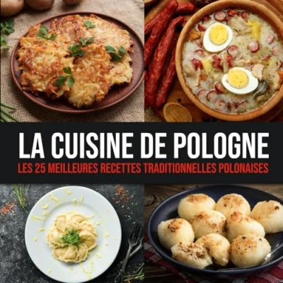 Abbildung von La Cuisine de Pologne: Les 25 Meilleures Recettes Traditionnelles Polonaises