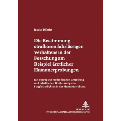 Abbildung von Die Bestimmung strafbaren fahrlässigen Verhaltens in der Forschung am Beispiel ärztlicher Humanerprobungen: Ein Beitrag zur methodischen Ermittlung ... zum Strafrecht und Strafprozeßrecht, Band 69)