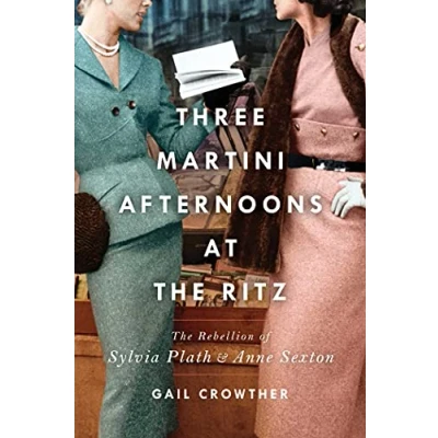 Abbildung von Three Martini Afternoons at The Ritz: Rebellion of Sylvia Plath &amp; Anne Sexton