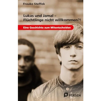 Abbildung von Lukas und Jamal Flüchtlinge nicht willkommen?!: Eine Geschichte zum Mitentscheiden (7. bis 9. Klasse)